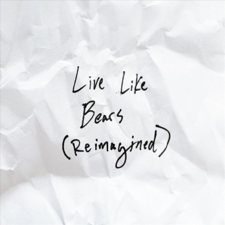 Live Like Bears (Reimagined) | Boomplay Music