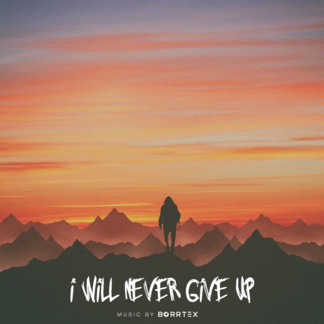 I Will Never Give Up