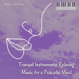 Tranquil Instrumental Relaxing Music for a Peaceful Mind