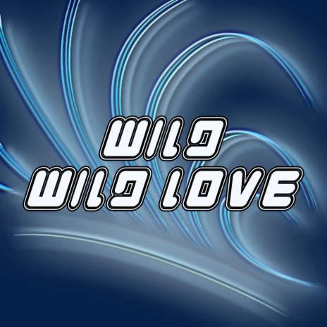 Wild Wild Love | Boomplay Music
