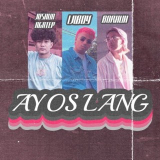 Ayos Lang ft. Borhuh & Joshua Agatep lyrics | Boomplay Music