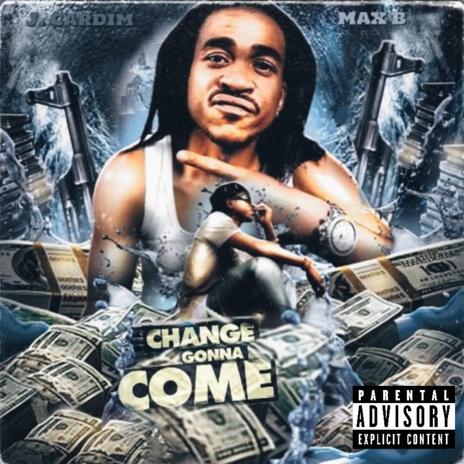 Change Gonna Come ft. Max B | Boomplay Music