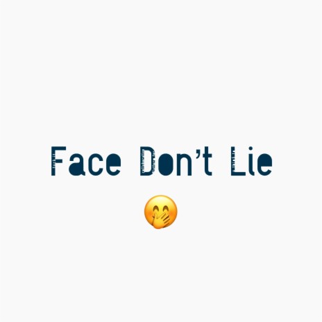 Face Don't Lie | Boomplay Music