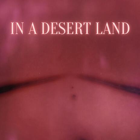 In A Desert Land | Boomplay Music