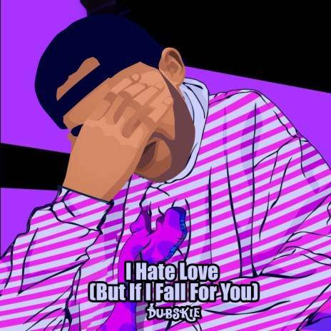 I Hate Love (But If I Fall For You) | Boomplay Music