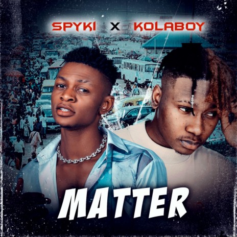 Matter (feat. Kolaboy) | Boomplay Music