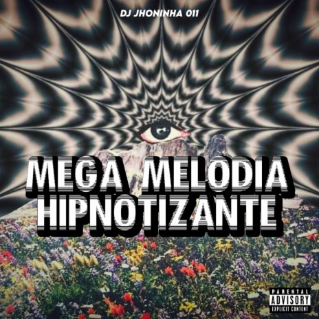 MEGA MELODIA HIPNOTIZANTE ft. DJ JHONINHA 011 | Boomplay Music