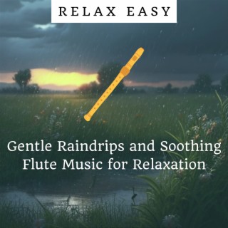 Gentle Raindrips and Soothing Flute Music for Relaxation