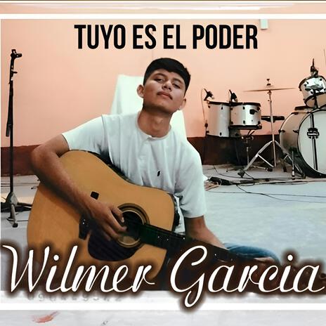 Tuyo es el poder ft. Wilmer García | Boomplay Music