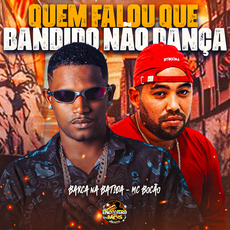 Quem Falou Que Bandido Não Dança ft. Mc Bocão | Boomplay Music