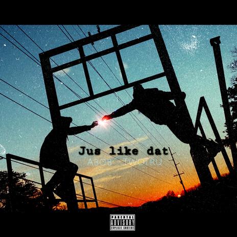 JUS LiKE DAT ft. TwoTru | Boomplay Music