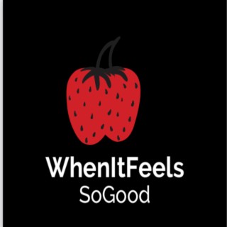 WhenItFeelsSoGood