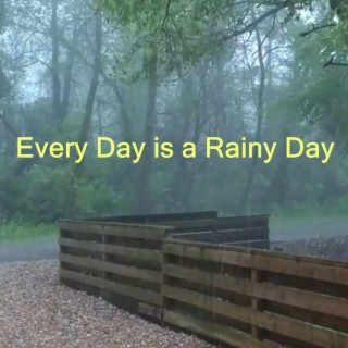 Every Day Is a Rainy Day