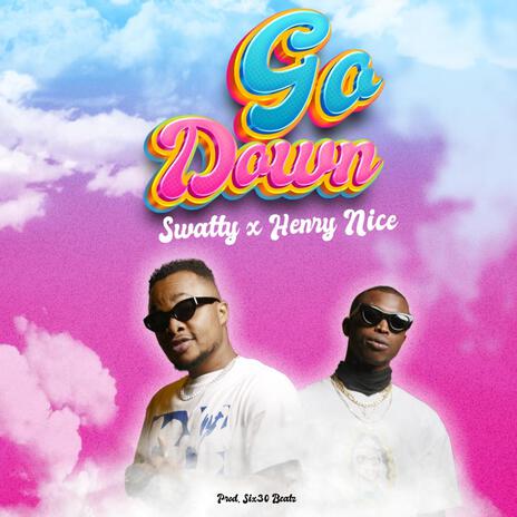 Go Down ft. Henry Nice | Boomplay Music