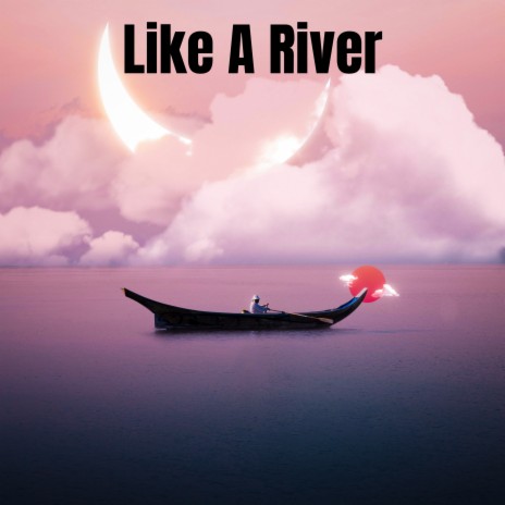 Like A River | Boomplay Music