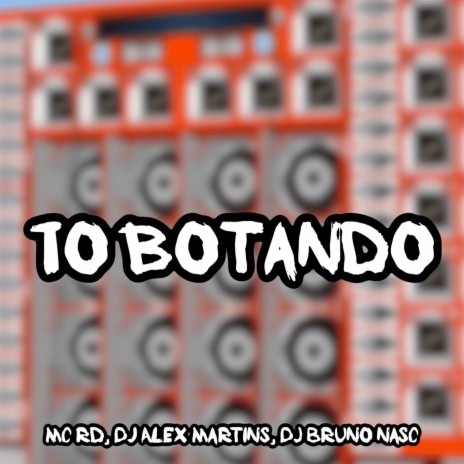 To Botando ft. Dj Bruno Nasc, BM Hits Produtora & Mc Rd | Boomplay Music