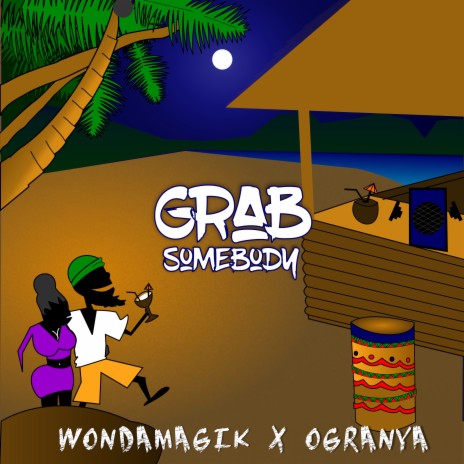 Grab Somebody ft. Ogranya | Boomplay Music