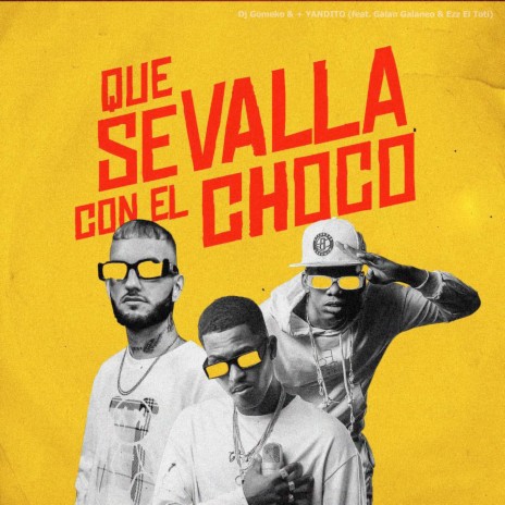 Que Se Valla con el Choco ft. + YANDITO, Galan Galaneo & Ezz El Toti | Boomplay Music