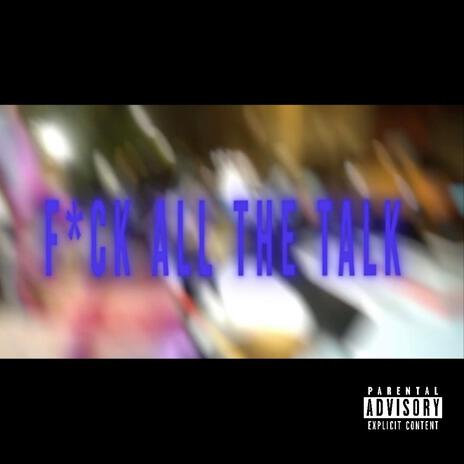 Fuck all the talk | Boomplay Music