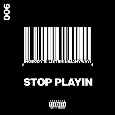 Stop Playin | Boomplay Music