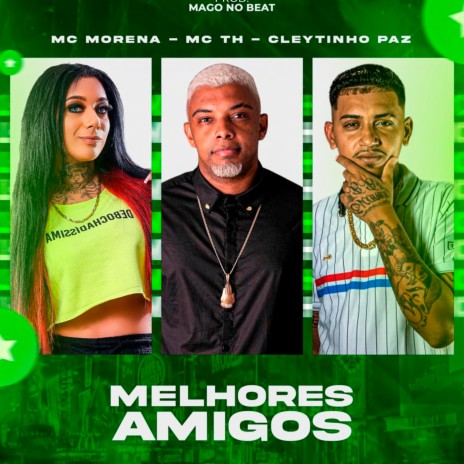 Melhores Amigos ft. Mc Morena & Mc TH | Boomplay Music