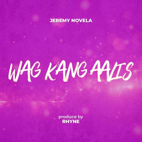 Wag Kang Aalis | Boomplay Music