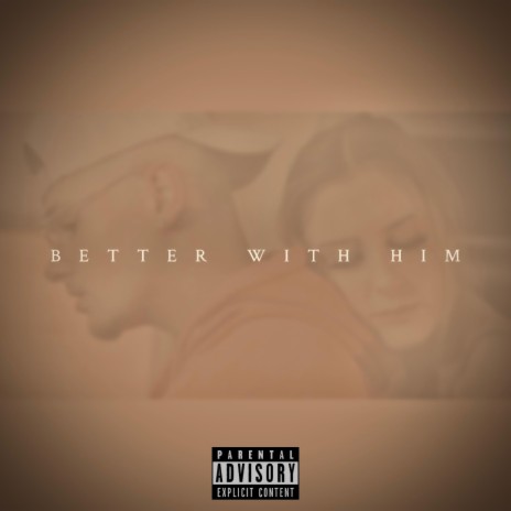 BETTER WITH HIM | Boomplay Music