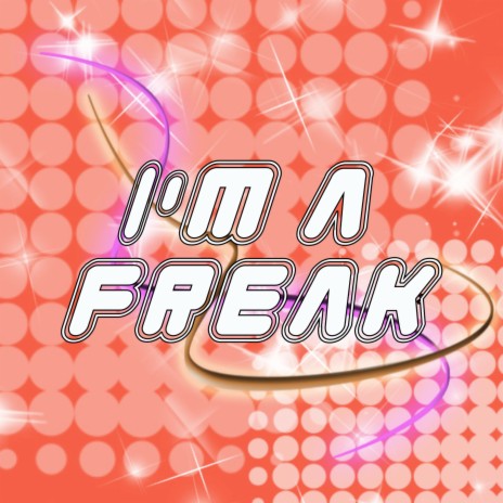 I'm a Freak | Boomplay Music