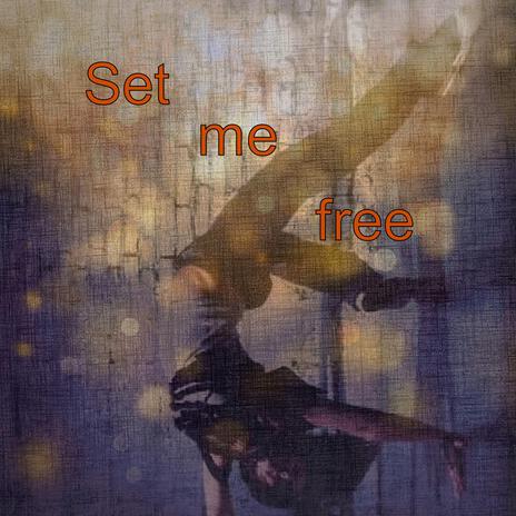 Set me free