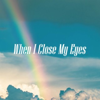 When I Close My Eyes