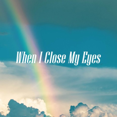 When I Close My Eyes | Boomplay Music