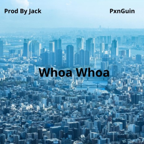 Whoa Whoa ft. PxnGuin