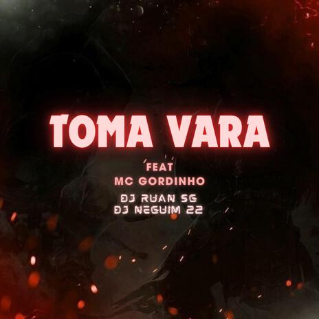 Toma vara ft. Dj Neguim 22 & Mc Gordinho | Boomplay Music