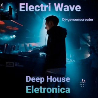 Electri Wave - Deep House e Eletronica by Dj Gersonscreator