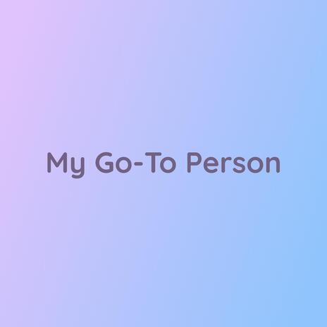 My Go-To Person | Boomplay Music