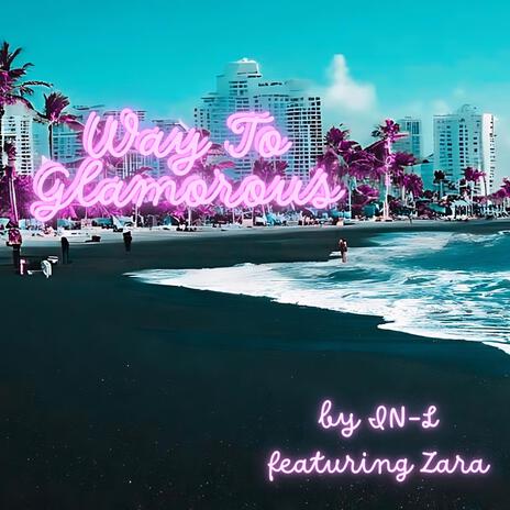 Way To Glamorous ft. Zara | Boomplay Music