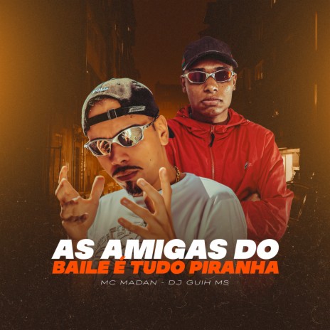 AS AMIGAS DO BAILE É TUDO PIRANHA ft. DJ Guih MS | Boomplay Music