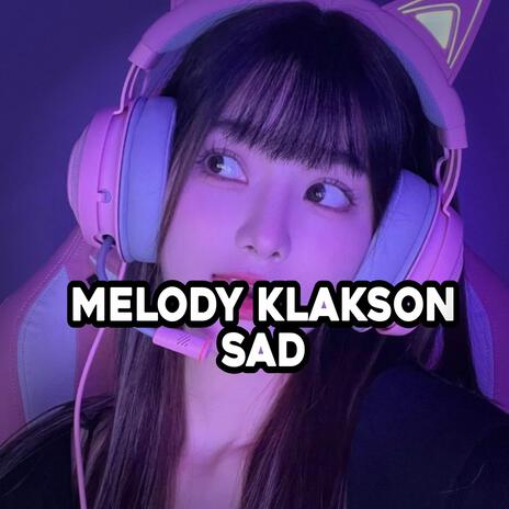 Melody Klakson Sad | Boomplay Music