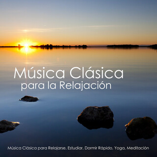 Música Clásica para la Relajación - Música Clásica para Relajarse, Estudiar, Dormir Rápido, Yoga, Meditación