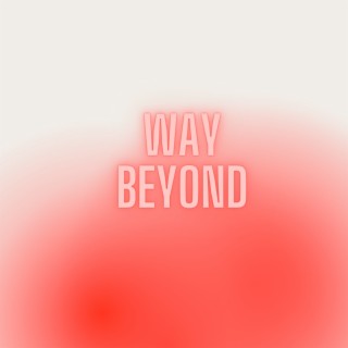 Way Beyond