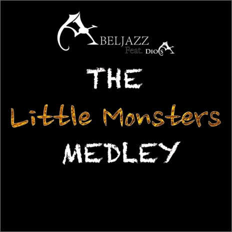 The Little Monsters Medley ft. DiosA