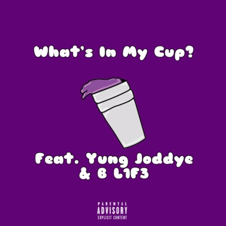 What's in My Cup ft. Yung Joddye & B-L1FE | Boomplay Music