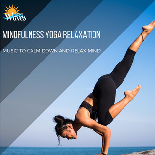 Mindfulness Yoga Relaxation - Music to Calm Down and Relax Mind