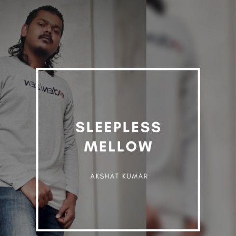 SLEEPLESS MELLOW | Boomplay Music