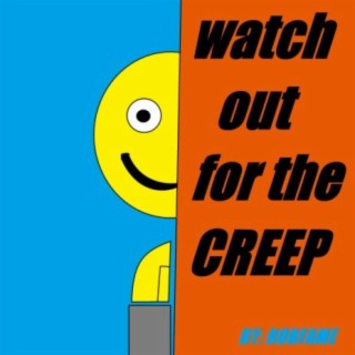 watch out for the creep