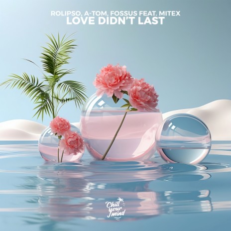 Love Didn't Last ft. A-Tom (CH), FOSSUS & MiteX | Boomplay Music