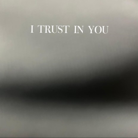 I Trust In You | Boomplay Music