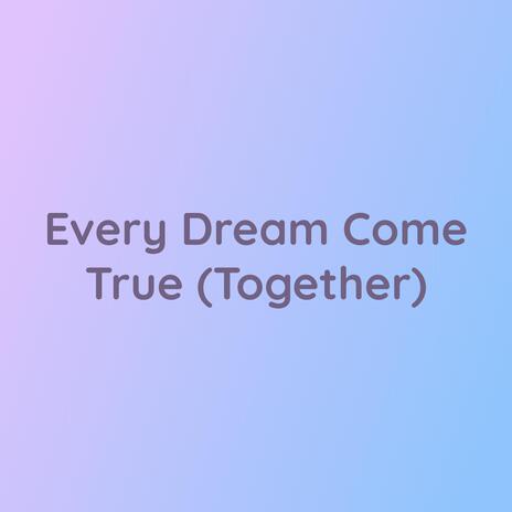 Every Dream Come True (Together) | Boomplay Music