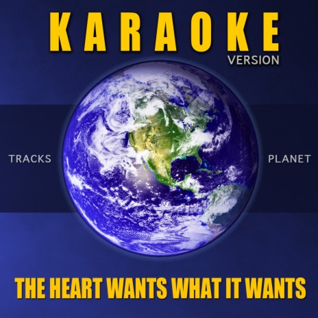 The Heart Wants What It Wants (Karaoke Version) | Boomplay Music