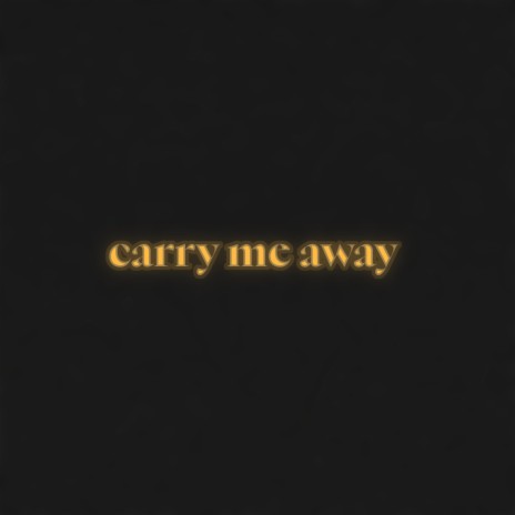 Carry Me Away | Boomplay Music